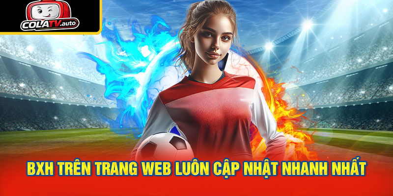 BXH trên trang web luôn cập nhật nhanh nhất, chính xác nhất