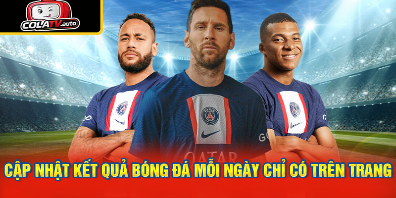 Cập nhật kết quả bóng đá mỗi ngày chỉ có trên trang