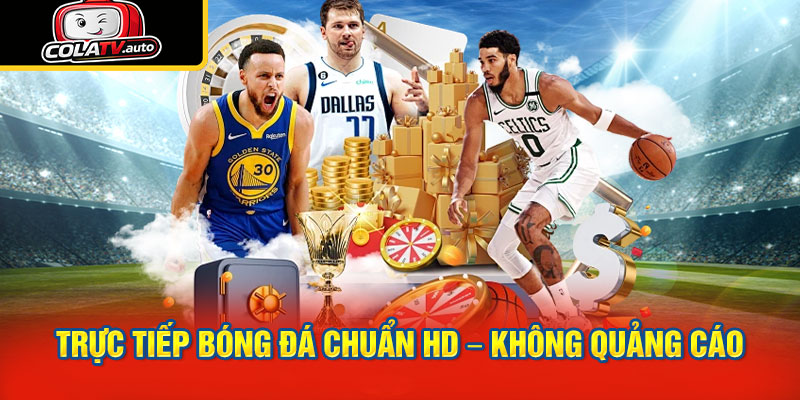 Trực tiếp bóng đá chuẩn HD – không quảng cáo chen ngang